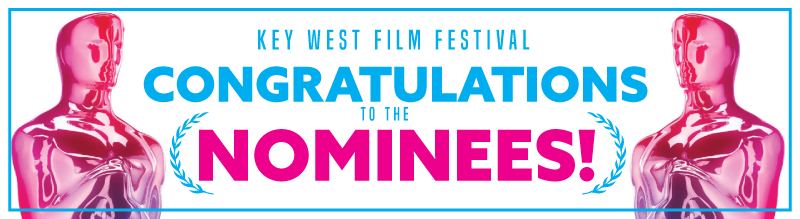 KEY WEST FILM FESTIVAL CONGRATULATES ACADEMY AWARD NOMINATED FILMS AND TALENT!